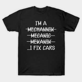 Mechanic - I'm mechannik mecanic mekanik I fix cars w T-Shirt